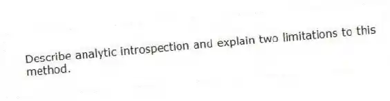 Describe analytic introspection and explain two limitations to this method.