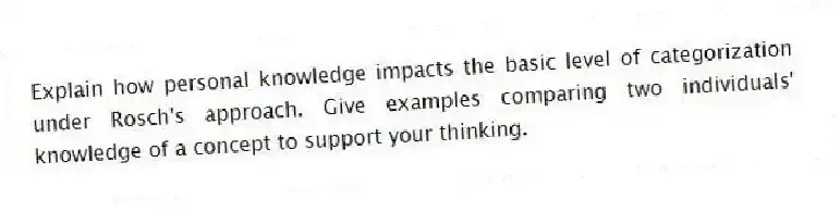 Explain how personal knowledge impacts the basic level of categorization under Rosch's approach. Give examples comparing two individuals' knowledge of a concept to support your thinking.