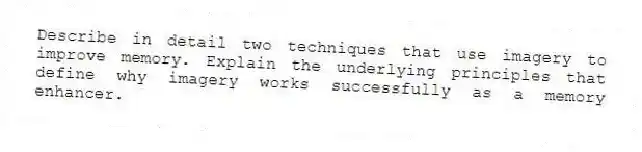 Describe in detail two techniques that use imagery to improve memory. Explain the underlying principles that define why imagery works successfully as a memory enhancer.
