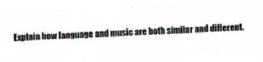Explain how language and music are both similar and different.