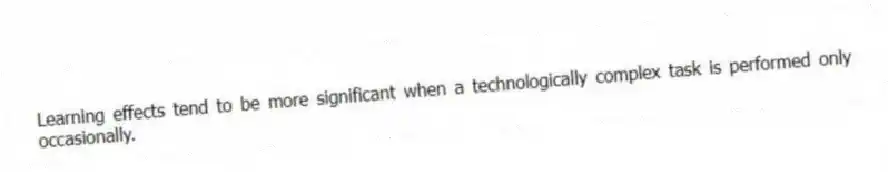 Learning effects tend to be more significant when a technologically complex task is performed only occasionally.