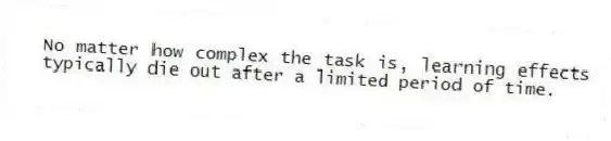 No matter how complex the task is, learning effects typically die out after a limited period of time.