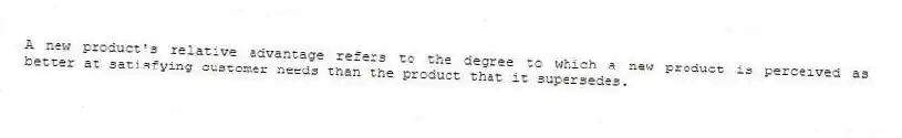A new product's relative advantage refers to the degree to which a new product is perceived as better at satisfying customer needs than the product that it supersedes.