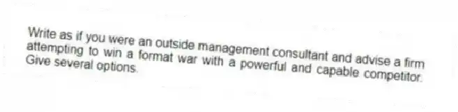 Write as if you were an outside management consultant and advise a firm attempting to win a format war with a powerful and capable competitor. Give several options.