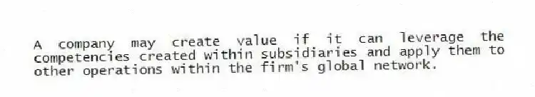 A company may create value if it can leverage the competencies created within subsidiaries and apply them to other operations within the firm's global network.