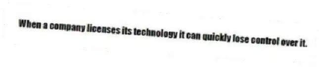 When a company licenses its technology it can quickly lose control over it.