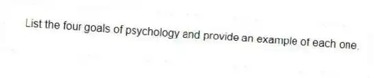 List the four goals of psychology and provide an example of each one.