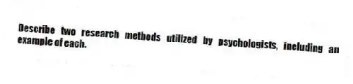 Describe two research methods utilized by psychologists, including an example of each.