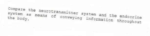 Compare the neurotransmitter system and the endocrine system as means of conveying information throughout the body.