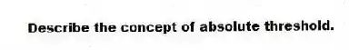 Describe the concept of absolute threshold.