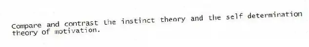 Compare and contrast the instinct theory and the self-determination theory of motivation.