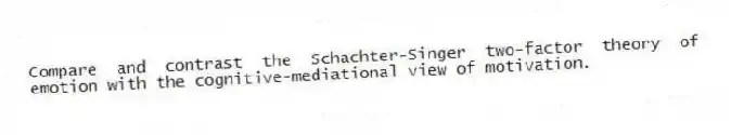 Compare and contrast the Schachter-Singer two-factor theory of emotion with the cognitive-mediational view of motivation.