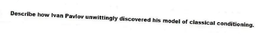 Describe how Ivan Pavlov unwittingly discovered his model of classical conditioning.