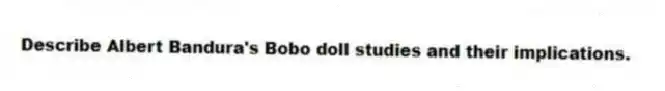 Describe Albert Bandura's Bobo doll studies and their implications.