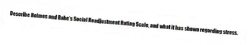 Describe Holmes and Rahe's Social Readjustment Rating Scale, and what it has shown regarding stress.