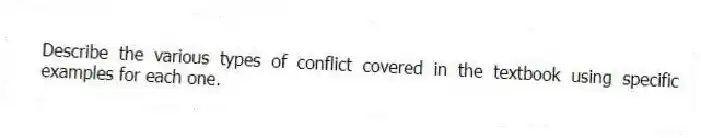 Describe the various types of conflict covered in the textbook using specific examples for each one.