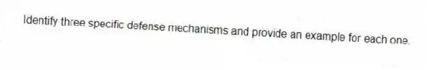 Identify three specific defense mechanisms and provide an example for each one.
