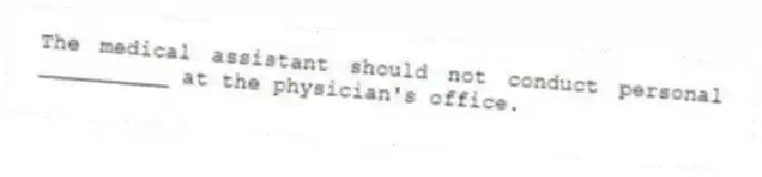 The medical assistant should not conduct personal __________ at the physician's office.