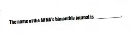 The name of the AAMA's bimonthly journal is __________.
