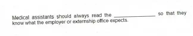 Medical assistants should always read the _______________ so that they know what the employer or externship office expects.