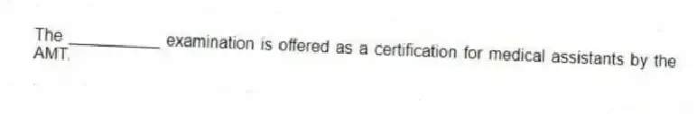 The __________ examination is offered as a certification for medical assistants by the AMT.