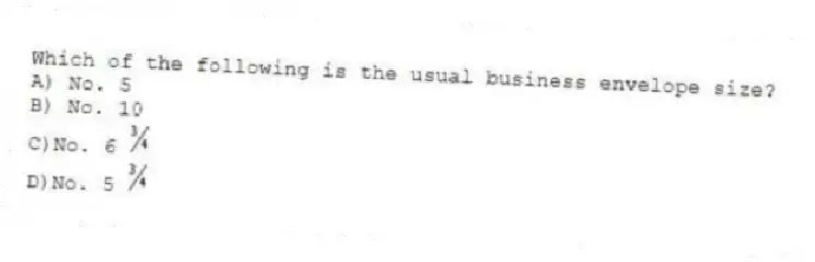 Which of the following is the usual business envelope size?
A) No. 5
B) No. 10
C)No. 6
D)No. 5