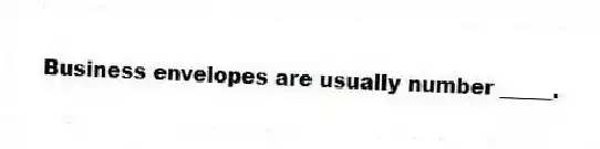 Business envelopes are usually number _____.