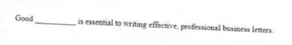Good __________ is essential to writing effective, professional business letters.