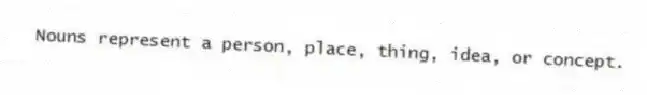Nouns represent a person, place, thing, idea, or concept.