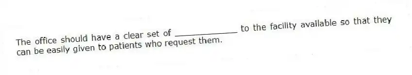 The office should have a clear set of ____________ to the facility available so that they can be easily given to patients who request them.