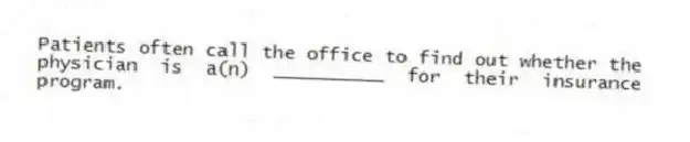 Patients often call the office to find out whether the physician is a(n) __________ for their insurance program.