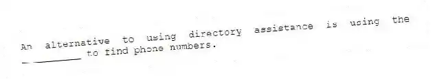 An alternative to using directory assistance is using the __________ to find phone numbers.