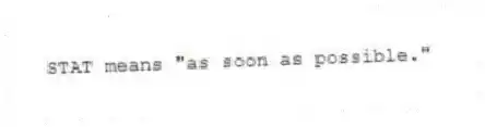 STAT means "as soon as possible."