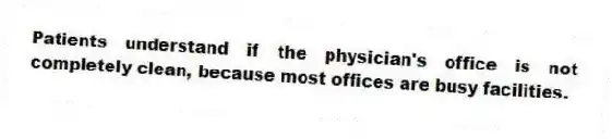 Patients understand if the physician's office is not completely clean, because most offices are busy facilities.
