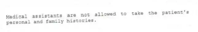 Medical assistants are not allowed to take the patient's personal and family histories.