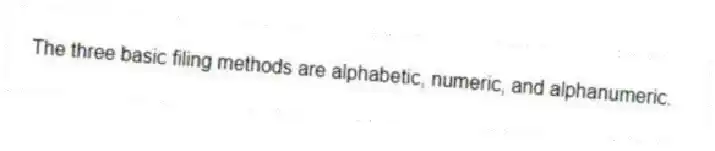 The three basic filing methods are alphabetic, numeric, and alphanumeric.