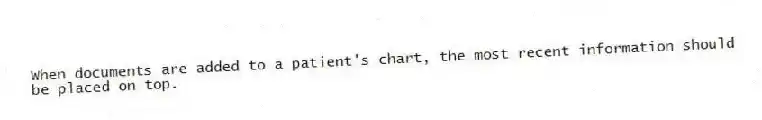 When documents are added to a patient's chart, the most recent information should be placed on top.