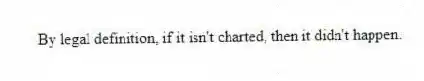 By legal definition, if it isn't charted, then it didn't happen.