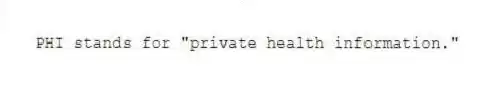 PHI stands for "private health information."