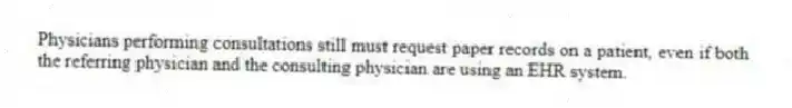Physicians performing consultations still must request paper records on a patient, even if both the referring physician and the consulting physician are using an EHR system.