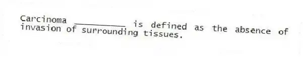 Carcinoma __________ is defined as the absence of invasion of surrounding tissues.