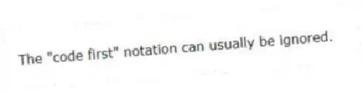 The "code first" notation can usually be ignored.