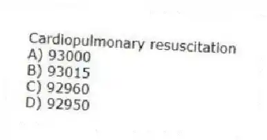 Cardiopulmonary resuscitation
A) 93000
B) 93015
C) 92960
D) 92950