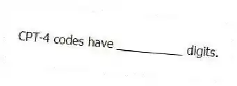 CPT-4 codes have __________ digits.