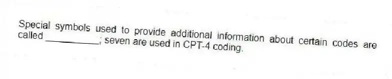 Special symbols used to provide additional information about certain codes are called __________; seven are used in CPT-4 coding.