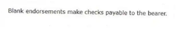 Blank endorsements make checks payable to the bearer.