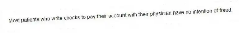 Most patients who write checks to pay their account with their physician have no intention of fraud.