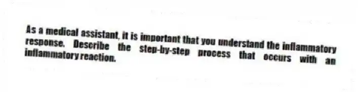 As a medical assistant, it is important that you understand the inflammatory response. Describe the step-by-step process that occurs with an inflammatory reaction.