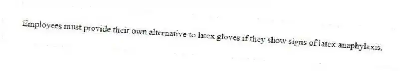 Employees must provide their own alternative to latex gloves if they show signs of latex anaphylaxis.