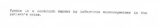 Pyemia is a condition marked by infectious microorganisms in the patient's urine.